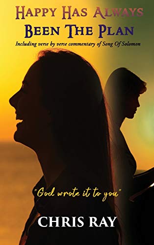 Happy Has Always Been The Plan: Including verse by verse commentary of Song Of Solomon