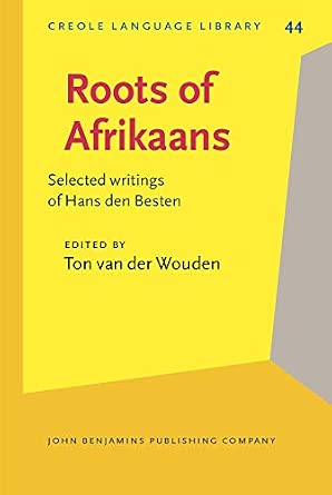 Roots of Afrikaans: Selected writings of Hans den Besten: 44 Roots of Afrikaans: Selected writings of Hans den Besten: 44 book cover