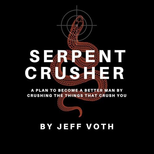 Page de couverture de Serpent Crusher: A Plan to Become a Better Man by Crushing the Things That Crush You Audiobook by Jeff Voth