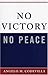 No Victory, No Peace (Claremont Institute Series on Statesmanship and Political Philosophy)