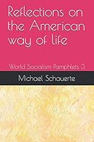 Reflections on the American Way of Life : World Socialism Pamphlets 3 1070527025 Book Cover