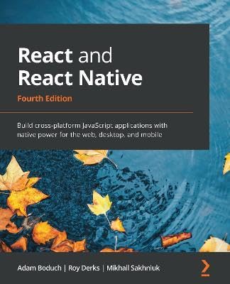 React and React Native: Build cross-platform JavaScript applications with native power for the web,
