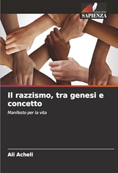 Il razzismo, tra genesi e concetto: Manifesto per la vita (Italian Edition)