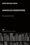 Maximilien Robespierre: Nationalist Dictator