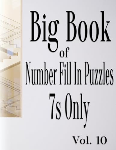 Big Book of Number Fill In Puzzles 7s Only Vol. 10