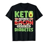 Keto Because Bacon Is Better Than Diabetes Camiseta
