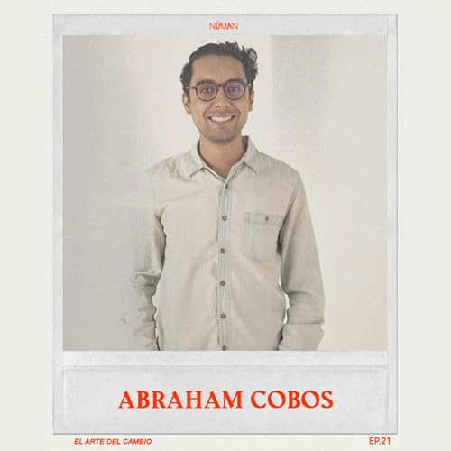 EP.021 | Abraham Cobos - Curiosidad Inteligente