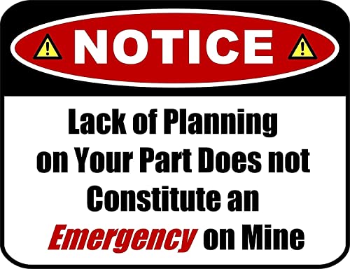 Notice Lack of Planning on Your Part Does Not Constitute an Emergency on Mine 11.5 inch by 9 inch Laminated Funny Sign