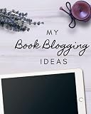 My Book Blogging Ideas: The Notebook for Self-Published / Indie Authors to Organise and Track Blogging Ideas for Book Promotion