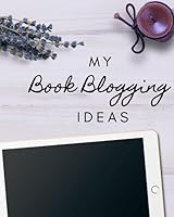 My Book Blogging Ideas : The Notebook for Self-Published / Indie Authors to Organise and Track Blogging Ideas for Book Promotion 1655150413 Book Cover