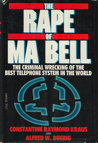The Rape of Ma Bell: The Criminal Wrecking of the Best Telephone System in the World