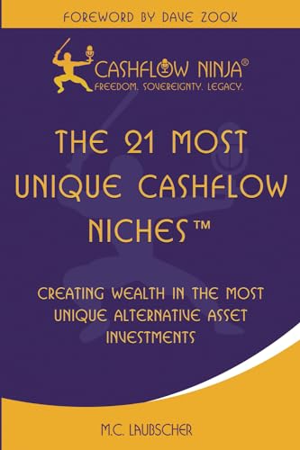 The 21 Most Unique Cashflow Niches: Creating Wealth In The Most Unique Alternative Cashflow Investments