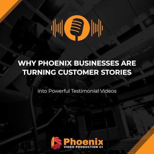 Why Phoenix Businesses Are Turning Customer Stories Into Powerful Testimonial Videos | Phoenix, AZ