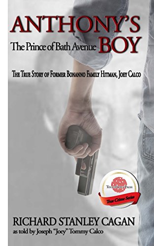 Anthony's Boy: The Prince of Bath Avenue; the True Story of Former Bonanno Family Hitman, Joey Calco
