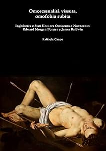 Omosessualità vissuta, omofobia subita Inghilterra e Stati Uniti tra Ottocento e Novecento: Edward Morgan Forster e James Baldwin