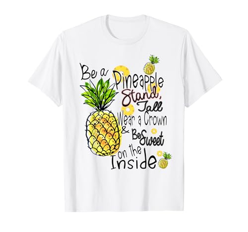 Fun Be A Pineapple T-Shirt Sweet Gift Tee T-Shirt
