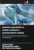Questioni giuridiche in ambito sanitario e giurisprudenza medica: "Bilanciare i diritti del paziente, le pratiche mediche e le responsabilità legali" (Italian Edition) 6208764602 Book Cover
