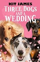 Three Dogs And A Wedding: A Rescue Dog's Funny Story (Mutt to Megastar) 0648692353 Book Cover