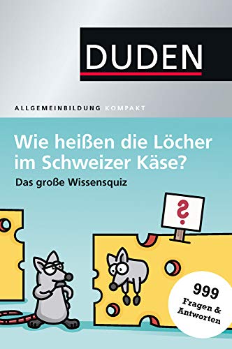 Wie hei&szlig;en die L&ouml;cher im Schweizer K&auml;se?: Das gro&szlig;e Wissensquiz (Duden Allgemeinbildung)