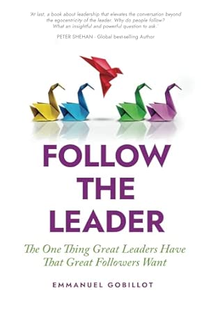 Follow The Leader: The one thing great leaders have that great followers want book cover