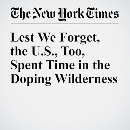 Lest We Forget, the U.S., Too, Spent Time in the Doping Wilderness cover art
