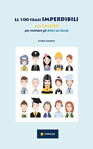 Le 100 Frasi Imperdibili Sul Lavoro Per Motivare Gli Amici Sui Social Ebook Candalice Fabio Amazon It Kindle Store