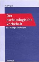 Der Eschatologische Vorbehalt: Eine Denkfigur Erik Petersons 3506704079 Book Cover