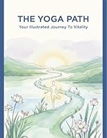 The Yoga Path: Your Illustrated Journey To Vitality B0G25W85K3 Book Cover