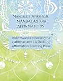 Mandale i Afirmacje MANDALAS and AFFIRMATIONS: Kolorowanka relaksacyjna z afirmacjami / A Relaxing Affirmation Coloring Book