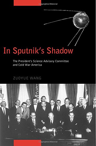 In Sputnik's Shadow: The President's Science Advisory Committee and Cold War America