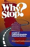 California Why Stop?: A Guide to California Roadside Historical Markers