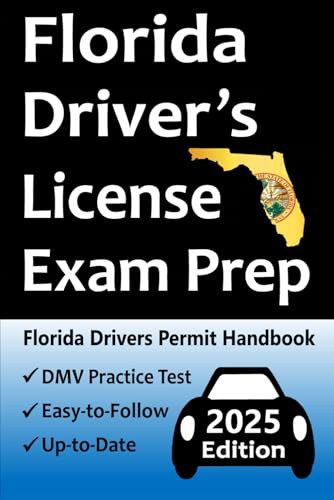 Florida Driver’s License Exam Prep: Everything You Need to Pass → Practice Questions Based on the Latest DMV Manual, Road Signs, Traffic Laws, Driving ... & Detailed Explanations of What to Expect!