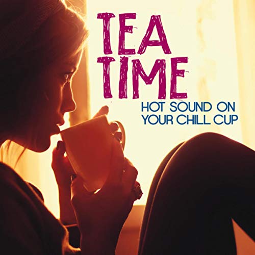 Tea Time Sound Play Tea Time (Hot Sound on Your Chill Cup) by VARIOUS ARTISTS on ...
