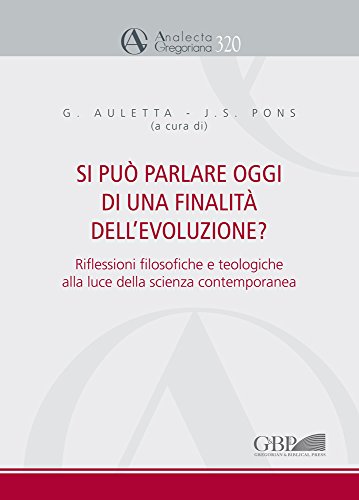 Si Puo Parlare Oggi Di Una Finalita Dell'evoluzione?: Riflessioni Filosofiche E Teologiche Alla Luce Della Scienza Contemporanea (Analecta Gregoriana) (Italian Edition)