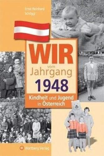 Wir vom Jahrgang 1948 - Kindheit und Jugend in Österreich: Geschenkbuch zum 78. Geburtstag - Jahrgangsbuch mit Geschichten, Fotos und Erinnerungen mitten aus dem Alltag (Jahrgangsbände Österreich)