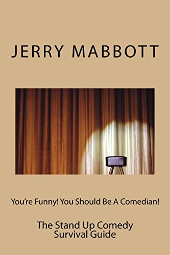 You're Funny! You Should Be A Comedian!: The Stand Up Comedy Survival Guide (Professional Stand Up Comedy)