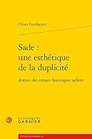 Sade: Une Esthetique de la Duplicite: Autour Des Romans Historiques Sadiens (French Edition) 2812428384 Book Cover