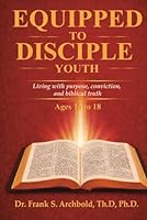 Equipped to Disciple Youth (16-18): Living with purpose, conviction, and biblical truth 1971265128 Book Cover