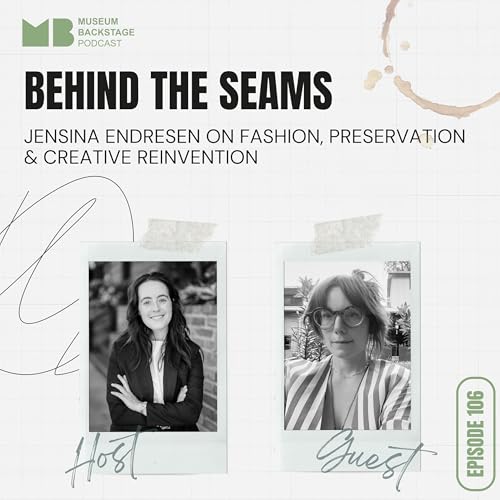 Behind the Seams: Fashion, Preservation & Creative Reinvention | Jensina Endresen | Museum Backstage | Ep 106