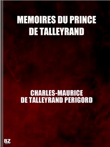 Amazon Com Memoires Du Prince De Talleyrand Complete French Edition Ebook De Talleyrand Perigord Charles Maurice Kindle Store