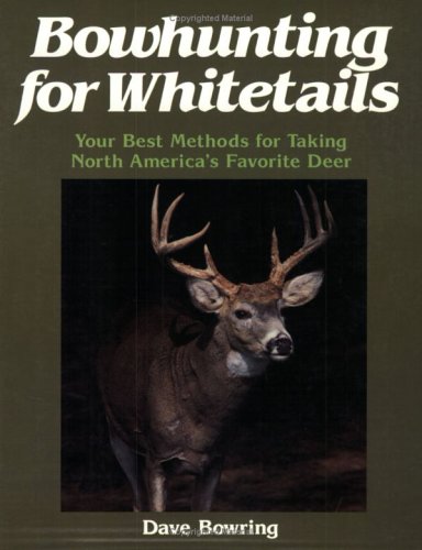 Bowhunting for Whitetails: Your Best Methods for Taking