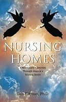 Nursing Homes: A Missionary's Journey Through Heaven's Waiting Room 163988419X Book Cover