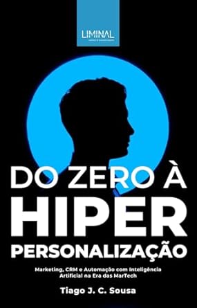 Do Zero à Hiperpersonalização: Estratégias de Marketing, CRM e Au...