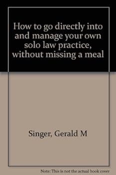 Hardcover How to go directly into and manage your own solo law practice, without missing a meal Book