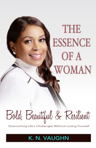 THE ESSENCE OF A WOMAN: Bold, Beautiful and Resilient