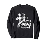 Me di por vencido el sarcasmo para la Cuaresma divertida Sudadera