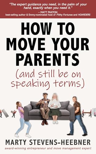 How to Move Your Parents: (and still be on speaking terms)