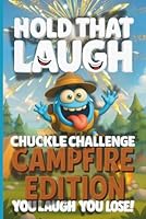 Hold That Laugh Chuckle Challenge: Campfire Edition — You Laugh, You Lose!: Hauntingly Hilarious Jokes, Spooky Silly Questions & Laugh Challenges for Campfire Fun, Road Trips & Game Nights (Ages 7–13) B0FLWBJ1MT Book Cover