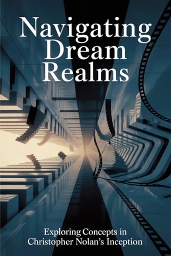 Navigating Dream Realms: Exploring Concepts in Christopher Nolan's Inception