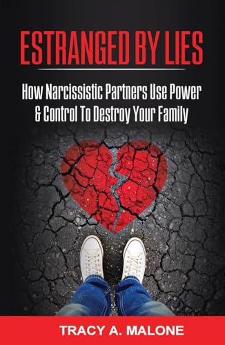 Estranged By Lies: How Narcissistic Partners Use Power & Control To Destroy Your Family